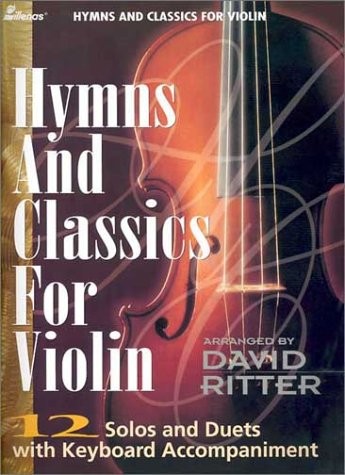 Hymns and Classics for Violin: 12 Solos and Duets with Keyboard Accompanimen...