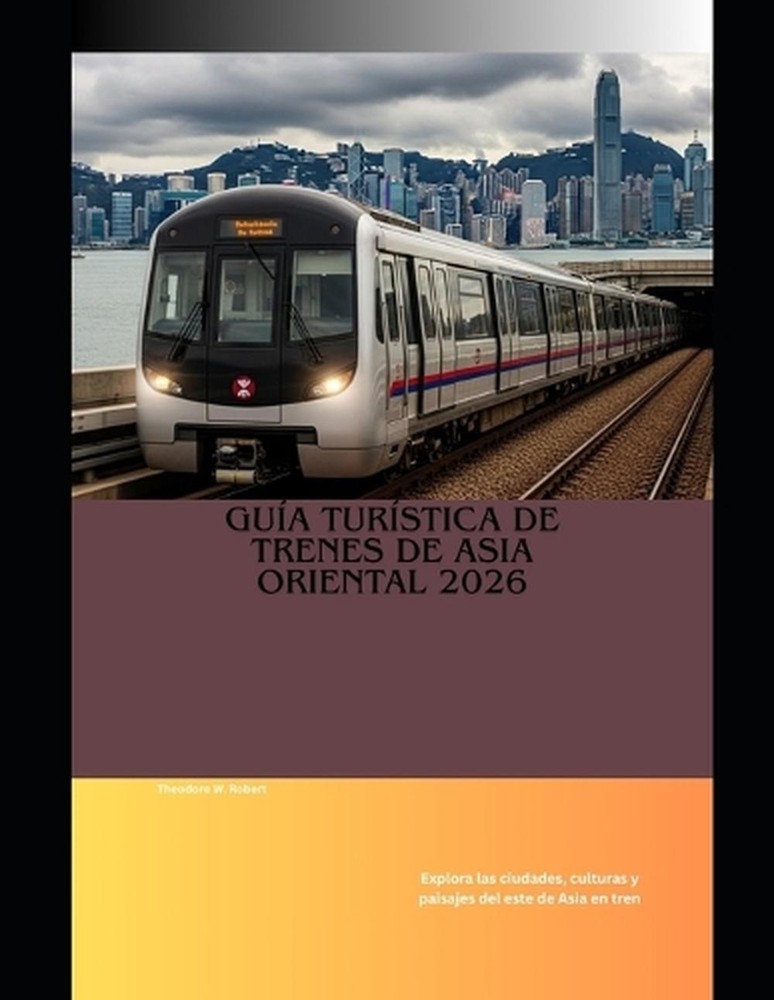 Gua turstica de trenes de Asia Oriental 2026: Explora las ciudades, culturas y p