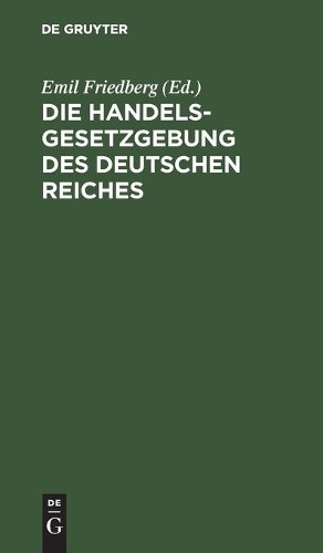 Die Handelsgesetzgebung Des Deutschen Reiches (Hardback)