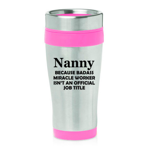 16 oz Travel Coffee Mug Nanny Miracle Worker Job Title Funny