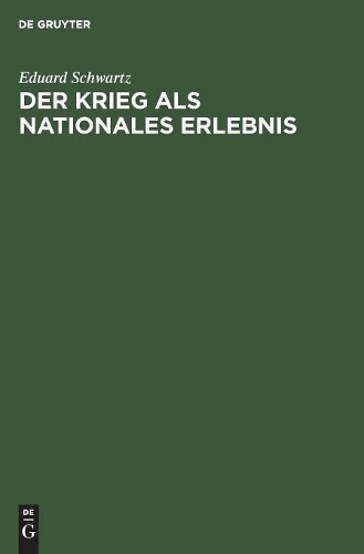 Eduard Schwartz Der Krieg ALS Nationales Erlebnis (Hardback)