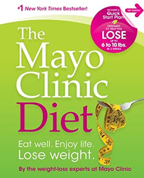 Mayo Clinic Diet : Eat Well. Enjoy Life. Lose Weight Hardcover