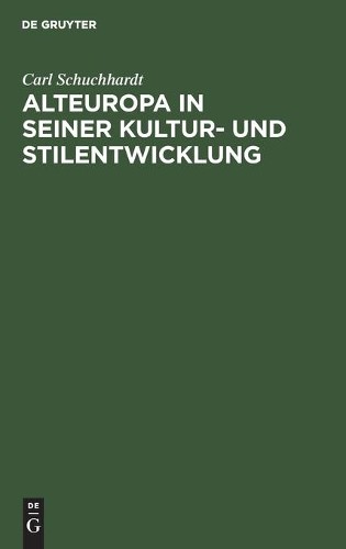 Carl Schuchhardt Alteuropa in Seiner Kultur- Und Stilentwicklung (Hardback)