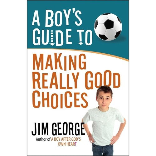 A Boy's Guide to Making Really Good Choices, Jim George