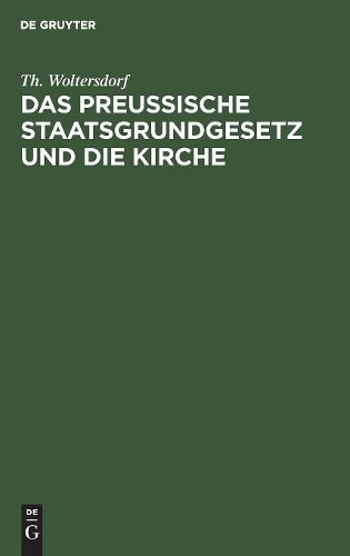 Th Woltersdorf Das Preußische Staatsgrundgesetz Und Die Kirche (Hardback)
