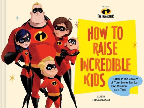 Alison Throckmorton Disney/Pixar How to Raise Incredible Kids (Hardback)Another great item from Rarewaves USA | Free delivery!