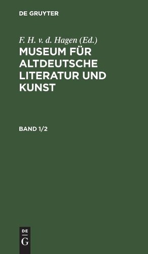 Museum Für Altdeutsche Literatur Und Kunst. Band 1/2 (Hardback)