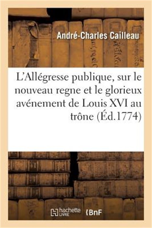 L'All�gresse Publique, Sur Le Nouveau Regne Et Le Glorieux Av�nement de Louis XV