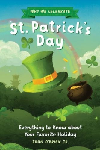 John O'Brien Jr. El Why We Celebrate St. Patric (Paperback) (PRESALE 01/23/2025)