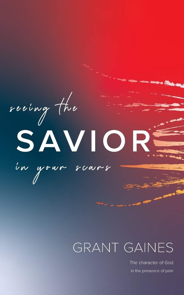 Seeing the Savior in your scars: The Character of God in the Presence of Pain