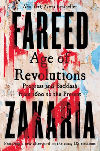 Age of Revolutions: Progress and Backlash from 1600 to the Present by Zakaria