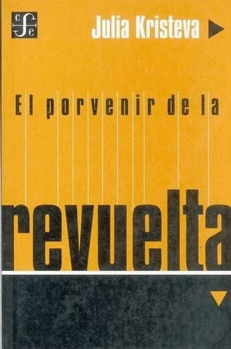 Julia Kristeva El Porvenir de la Revuelta (Paperback) Seccion Obras de FilosofiaAnother great item from Rarewaves USA | Free delivery!