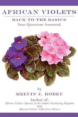 African Violets Back to the Basics: Your Questions Answered, Robey, Melvin, Book