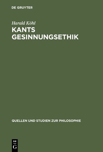 Harald Köhl Kants Gesinnungsethik (Hardback) Quellen und Studien zur Philosophie