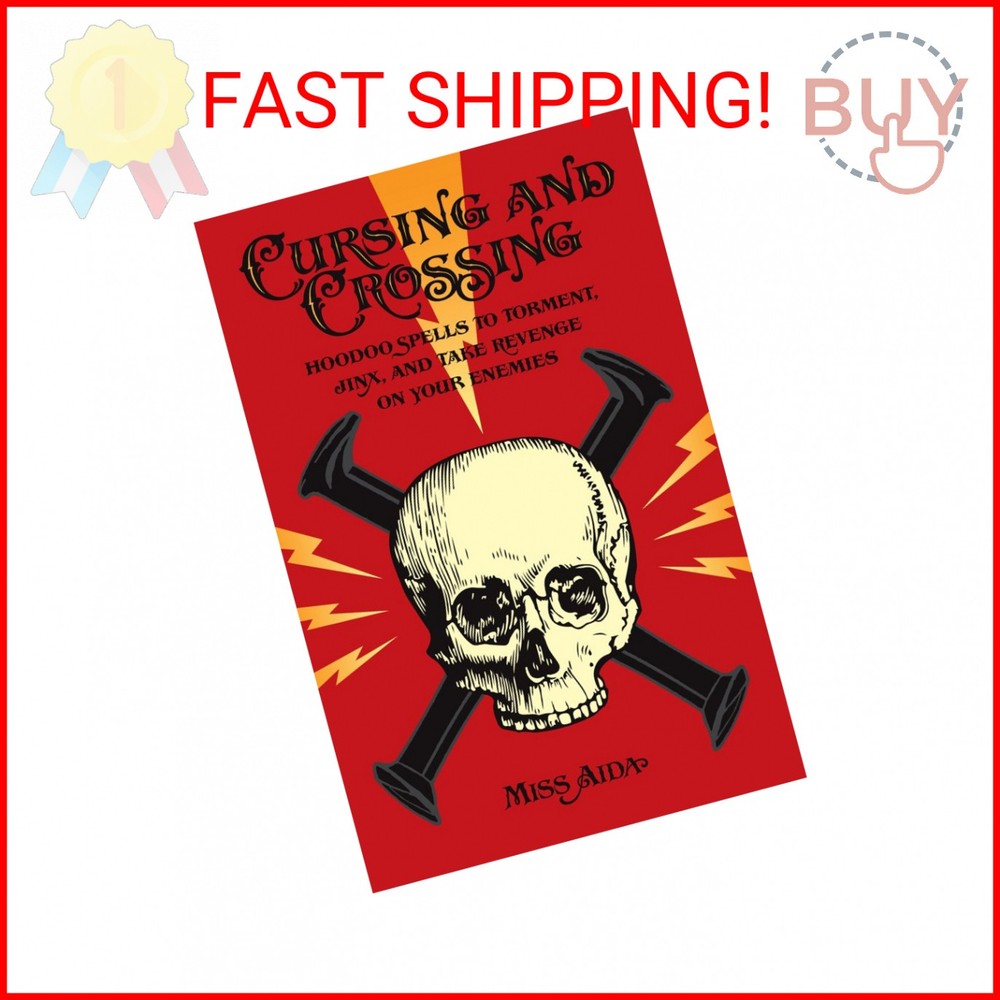 Cursing and Crossing: Hoodoo Spells to Torment, Jinx, and Take Revenge On Your E
