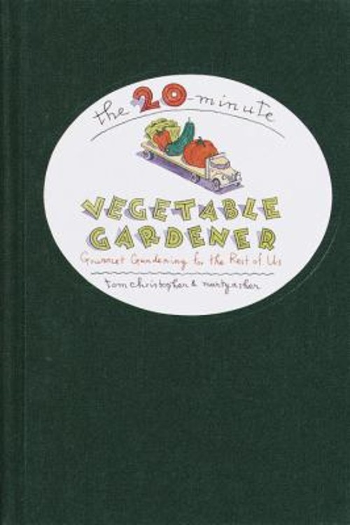 The 20-Minute Vegetable Gardener : Gourmet Gardening for the RestFree US Delivery | ISBN:0679448152