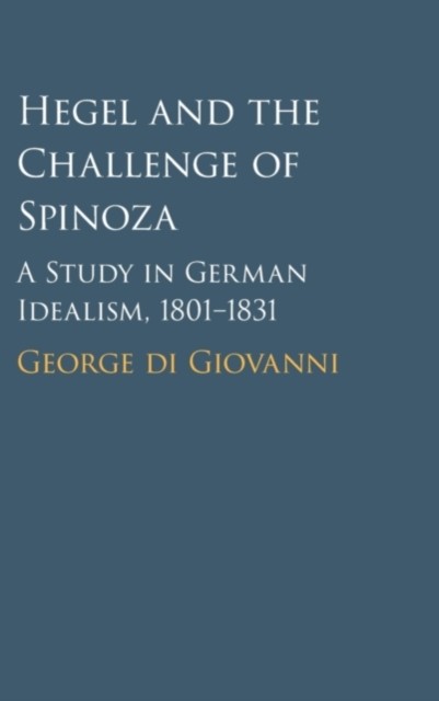Hegel and the Challenge of Spinoza by George di Giovanni HARDBACK 9781108842242