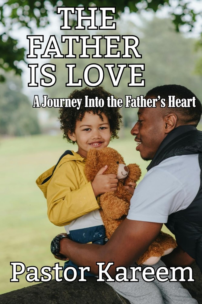 The Father is Love: A Journey Into the Father’s Heart (Falling in Love with God