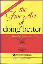 The Fine Art of Doing Better : How to Sell Yourself, Products, Services, or ...