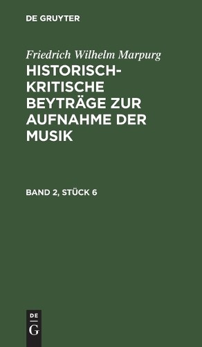 Friedrich Wilhe Friedrich Wilhelm Marpurg: Historisch-Kritische Beytr (Hardback)