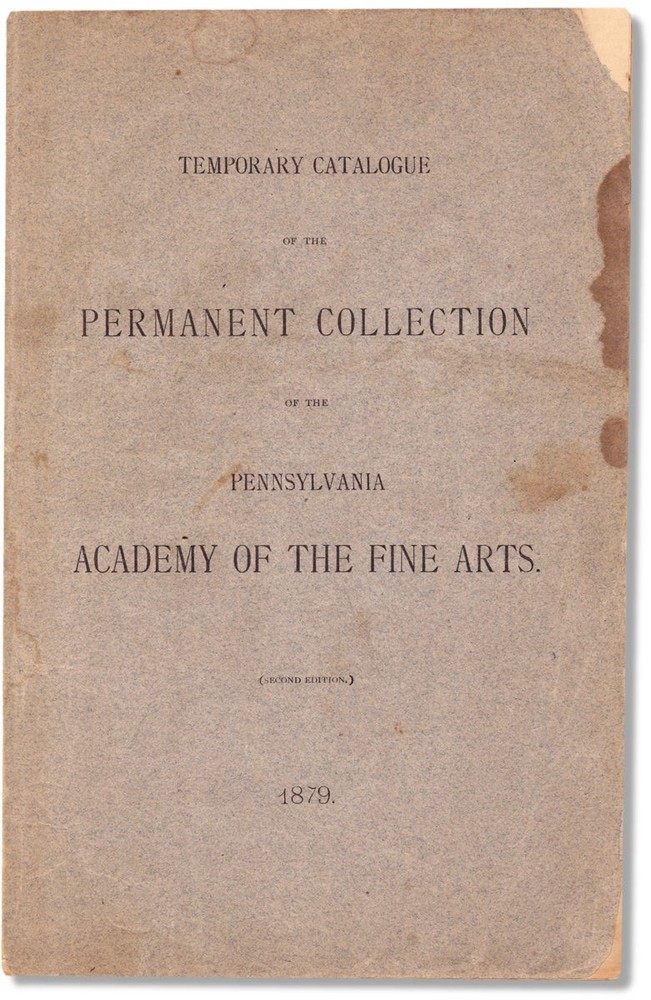 [The Pennsylvania Academy of the Fine Arts] – Temporary Catalogue of… – 1879