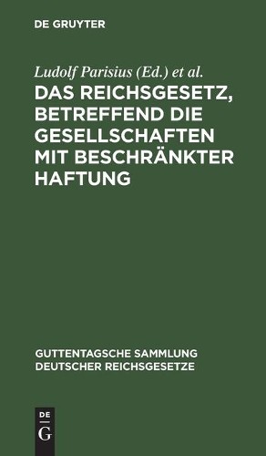 Das Reichsgesetz, Betreffend Die Gesellschaften Mit Beschränkter Haft (Hardback)