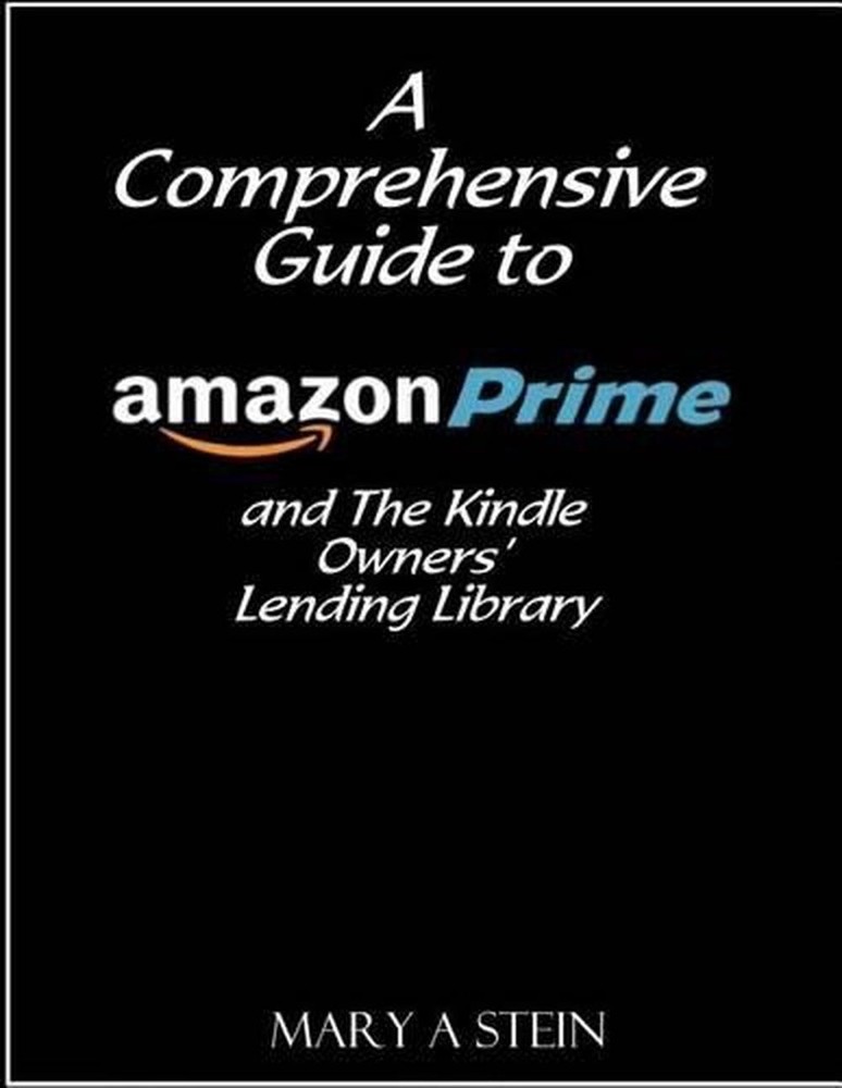 A Comprehensive Guide to Amazon Prime and The Kindle Owners? Lending Library by