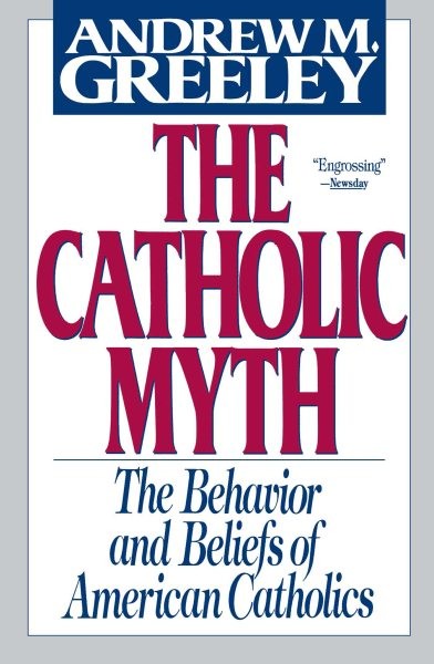 Catholic Myth : The Behavior and Beliefs of American Catholics, Paperback by ...