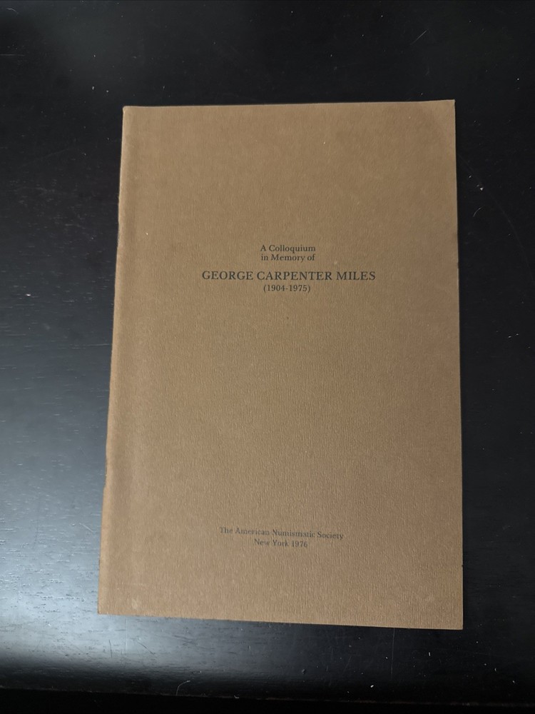 A Colloquium In Memory Of George Carpenter Miles (1904-1975) Numismatic Society