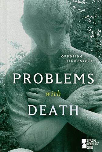 Controversial Perspectives on Death and Dying - Opposing Viewpoints Library