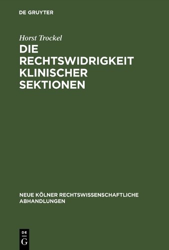 Horst Trockel Die Rechtswidrigkeit klinischer Sektionen (Hardback)