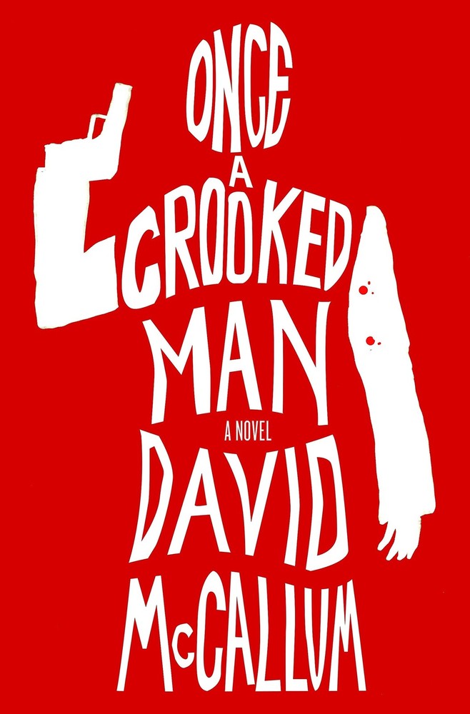 Once a Crooked Man: A Novel by McCallum