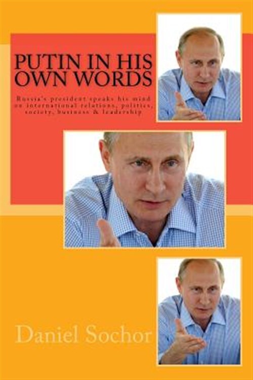 Putin in His Own Words : Russia's President Speaks His Mind on International ...