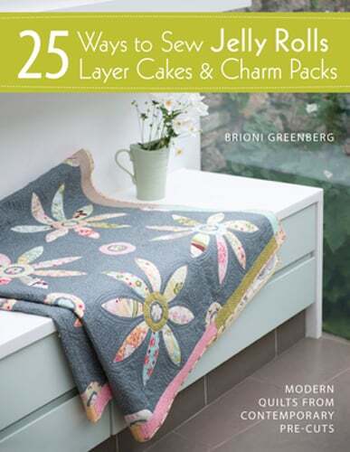 25 Ways to Sew Jelly Rolls, Layer Cakes and Charm Packs: Modern Quilt Projects