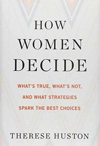 How Women Decide: What’s True, - Hardcover, by Huston Therese - Very Good