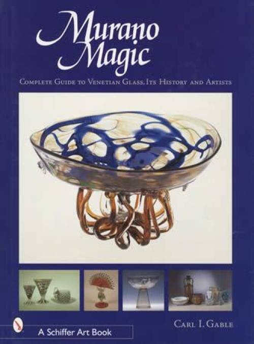Murano Magic Venetian Art Glass Comprehensive Collector Guide Artists History ID