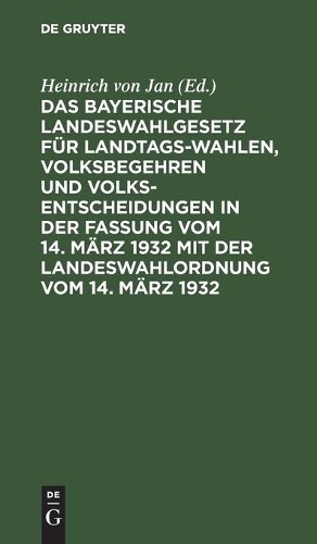 Das Bayerische Landeswahlgesetz Für Landtagswahlen, Volksbegehren Und (Hardback)