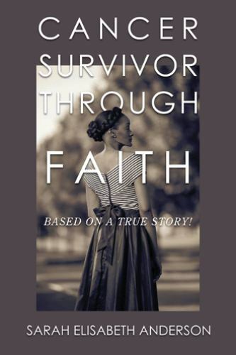 Cancer Survivor Through Faith : Based on a True Story!, Paperback by Anderson...