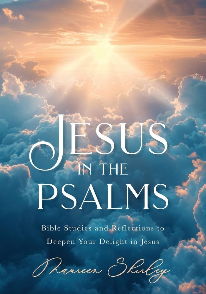 Jesus in the Psalms: Bible Studies and Reflections to Deepen Your Delight in Jes