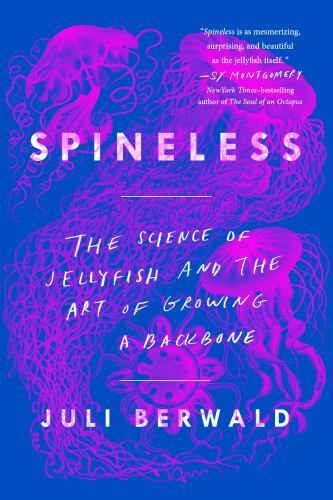 Spineless : The Science of Jellyfish and the Art of Growing a Backbone, Paper...