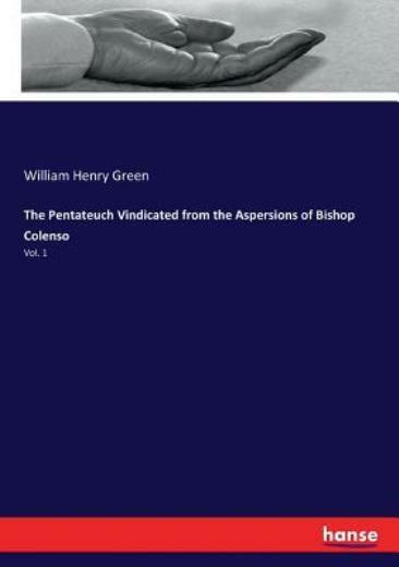 The Pentateuch Vindicated from the Aspersions of Bishop Colenso