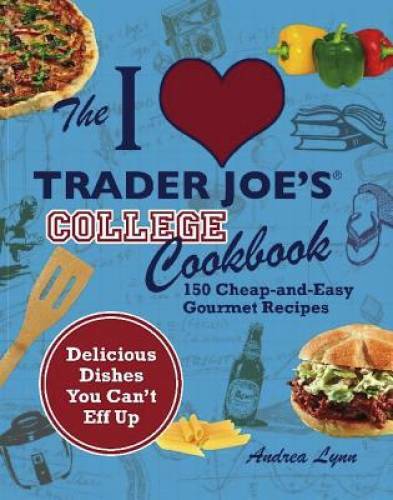 Affordable & Easy Gourmet Recipes with the I Love Trader Joes College Cookbook - Like New