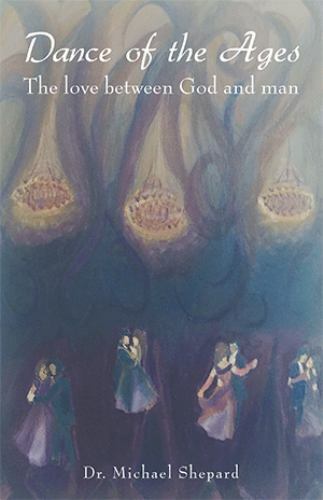 Dance of the Ages : The Love Between God and Man, Paperback by Shepard, Micha...