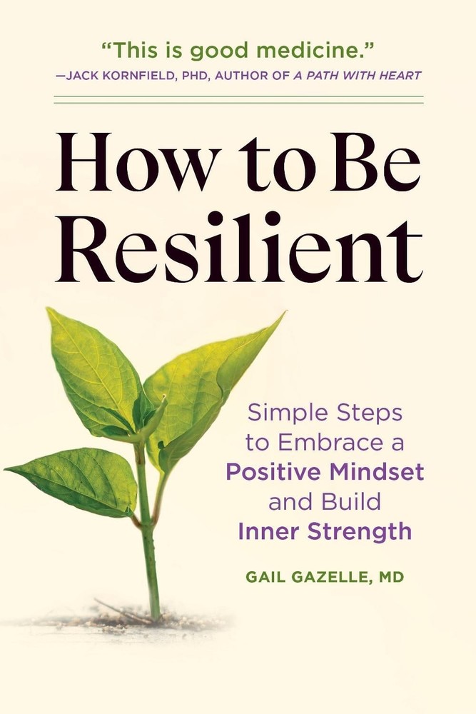 How to Be Resilient: Simple Steps to Embrace a Positive Mindset and Build Inner