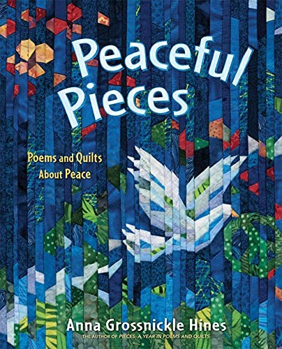 Peaceful Pieces: Poems and Quilts A..., Hines, Anna Gro