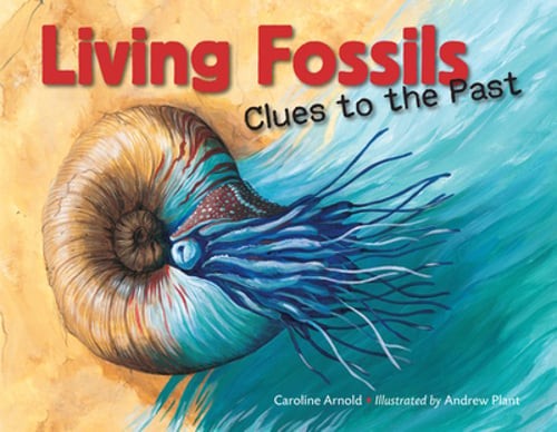 Living Fossils: Clues to the Past by Caroline Arnold: New