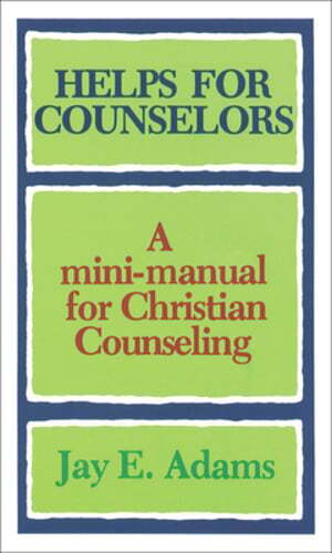 Helps for Counselors: A Mini-Manual for Christian Counseling by Jay E Adams: New