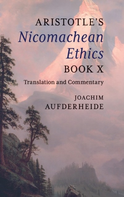 Aristotles Nicomachean Ethics Book X by Joachim Aufderheide HARDBACK