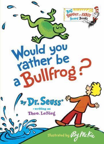 Would You Rather Be a Bullfrog? (Big Bright & Early Board Book) by Dr. Seuss, Ac