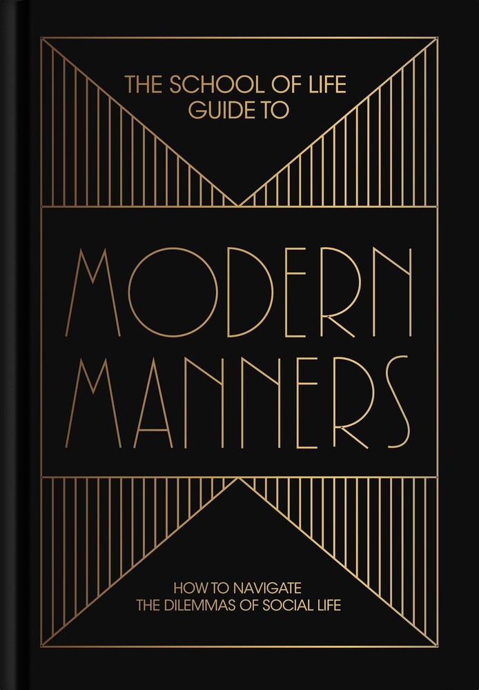 The School of Life Guide to Modern Manners: How to navigate the dilemmas of soci